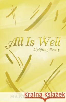 All Is Well: Uplifting Poetry Martha Triana 9781452587868