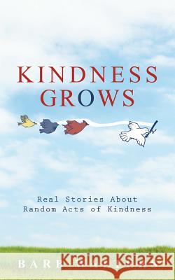 Kindness Grows: Real Stories about Random Acts of Kindness Walters, Barb 9781452587912