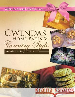 Gwenda's Home Baking: Country Style: Aussie Baking at Its Best Wilma Martin Gwenda Davis 9781452588315 Balboa Press