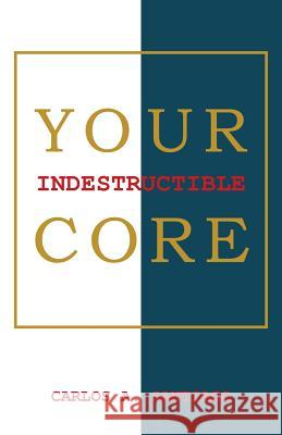 Your Indestructible Core Carlos a. Santiago 9781452589350