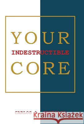 Your Indestructible Core Carlos a. Santiago 9781452589374