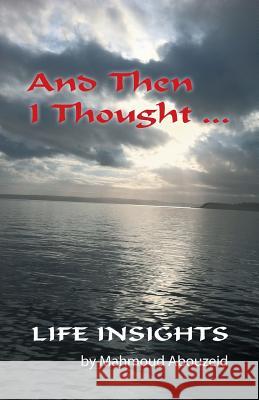 And Then I Thought ...: Life Insights Abouzeid, Mahmoud 9781452589480 Balboa Press