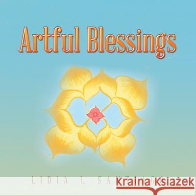 Artful Blessings Lidia L. Santiago 9781452589701 Balboa Press