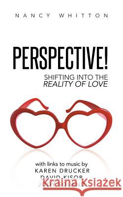 Perspective!: Shifting Into the Reality of Love Whitton, Nancy 9781452589893