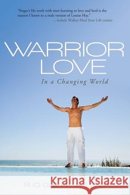 Warrior Love: In a Changing World King, Roger 9781452589930