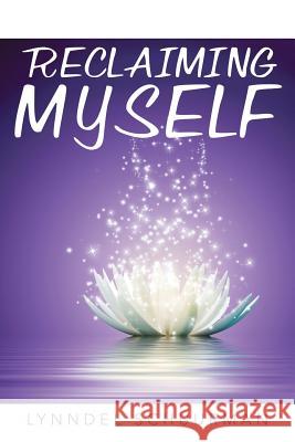 Reclaiming Myself Lynndel Schuurman 9781452590202