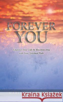 Forever You: Empower Your Life by Reconnecting with Your Spiritual Path Zierhut, Marii K. K. 9781452592046 Balboa Press