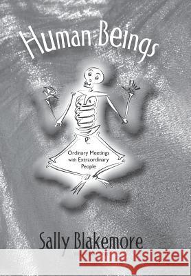 Human Beings: Ordinary Meetings with Extraordinary People Blakemore, Sally 9781452592534 Balboa Press