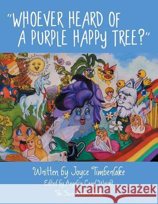 Whoever Heard of a Purple Happy Tree? Joyce Timberlake 9781452592589 Balboa Press