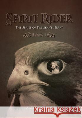 Spirit Rider: The Series of Kanesha's Heart, Book 1 A. Grace Martin 9781452592879 Balboa Press
