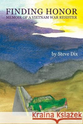 Finding Honor: Memoir of a Vietnam War Resister Dix, Steve 9781452595313