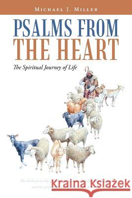 Psalms from the Heart: The Spiritual Journey of Life Michael J. Miller 9781452595337 Balboa Press