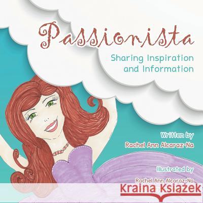 Passionista: Sharing Inspiration and Information Rachel Ann Alcaraz-Na 9781452595603 Balboa Press