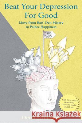 Beat Your Depression For Good: Move from Rats' Den Misery to Palace Happiness Schneider, Demi 9781452596358