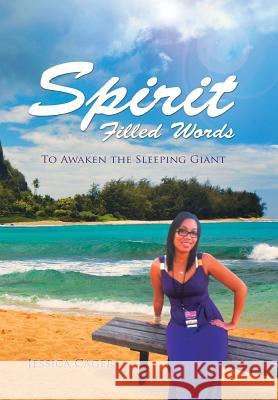 Spirit Filled Words: To Awaken the Sleeping Giant Jessica Cager 9781452596877 Balboa Press