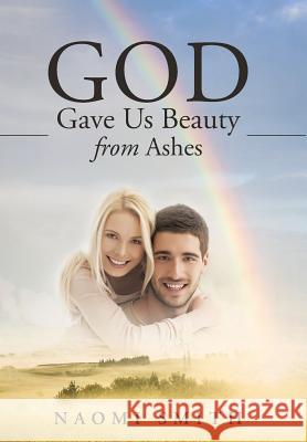 God Gave Us Beauty From Ashes Smith, Naomi 9781452597720