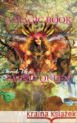A Magic Book and the Faerie Queen Tamara Yates 9781452599427 Balboa Press