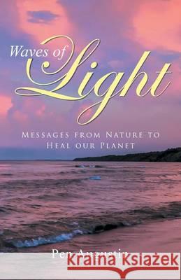 Waves of Light: Messages from Nature to Heal our Planet Augustin, Pen 9781452599717