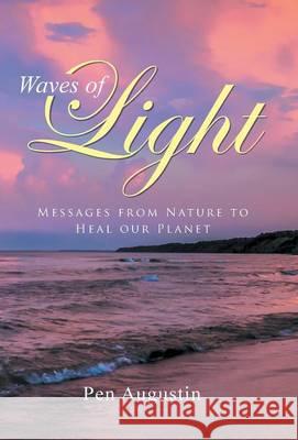 Waves of Light: Messages from Nature to Heal our Planet Augustin, Pen 9781452599731