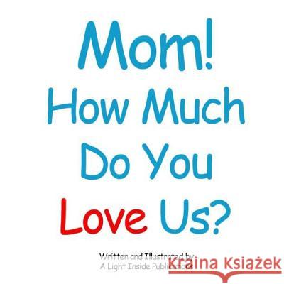 Mom, How Much do You Love Us? Bannister, Benjamin 9781452800004