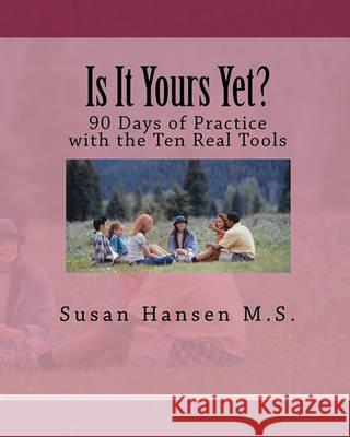 Is It Yours Yet?: 90 Days of Practice with the Ten Real Tools Susan Hanse 9781452800325 Createspace