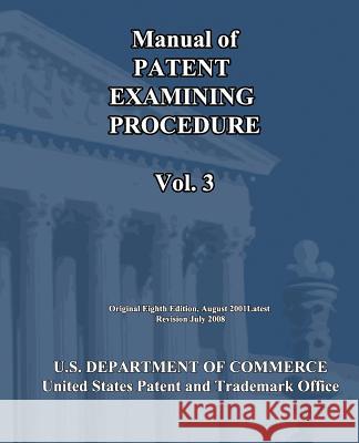 Manual of Patent Examining Procedure (Vol.3) U. S. Department of Commerce 9781452800509 Createspace