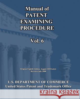 Manual of Patent Examining Procedure (Vol.6) U. S. Department of Commerce 9781452800530 Createspace