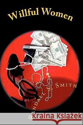 Willful Women: ***Stories*** Randall S. Smith 9781452801827