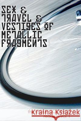 Sex & Travel & Vestiges of Metallic Fragments: The Cole Coonce Reader Cole Coonce 9781452802138 Createspace