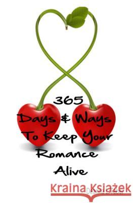 365 Days And Ways To Keep Your Romance Alive: Romantic Tips For Married Couples, Romantic Tips For Lovers, Romance Date Night Ideas, To Keep The Roman Taber, Deanna L. 9781452802343 Createspace