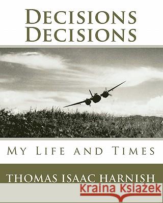 Decisions, Decisions: The Life and Times of Thomas Isaac harnish Harnish, Thomas Isaac 9781452803487