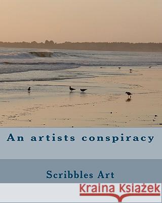 An artist's conspiracy Art, Scribbles 9781452804378 Createspace