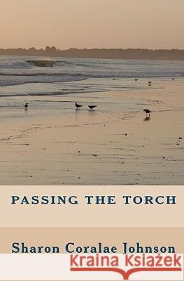 Passing the Torch Sharon Coralae Johnson 9781452804743 Createspace