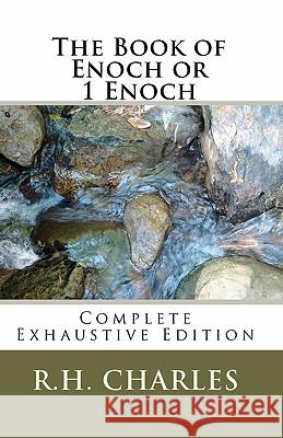 The Book of Enoch or 1 Enoch - Complete Exhaustive Edition R. H. Charles 9781452804835 Createspace