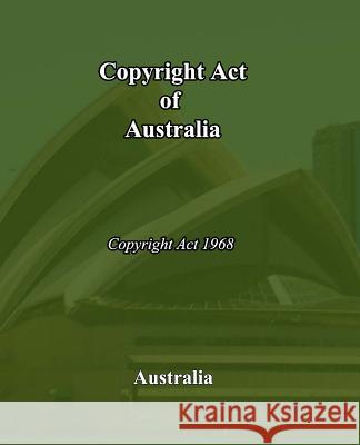 Copyright Act of Australia: Copyright Act of 1968 Australia 9781452804859 Createspace