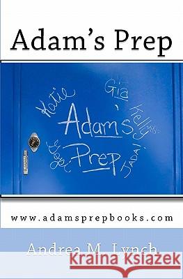 Adam's Prep Andrea M. Lynch 9781452806303 Createspace