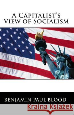 A Capitalist's View of Socialism Benjamin Paul Blood Joe Henry Mitchell 9781452806839 Createspace