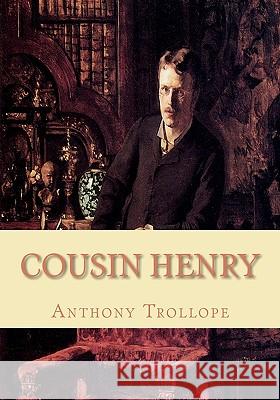 Cousin Henry Anthony Trollope 9781452809076 Createspace