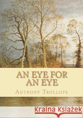 An Eye for an Eye Anthony Trollope 9781452809120