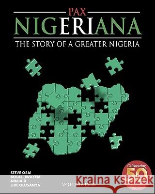 Pax Nigeriana: The Story of a Greater Nigeria Steve Osai Ninja-X                                  Jide Olusanya 9781452809694