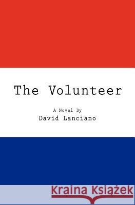 The Volunteer David Lanciano 9781452812427 Createspace