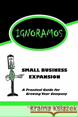 IGNORAMOS Small Business Expansion: A Practical Guide for Growing Your Company Amos, Linda J. 9781452812809