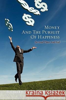 Money and the Pursuit of Happiness: In Good Times And Bad Trachtman, Ph. D. Richard 9781452812847 Createspace