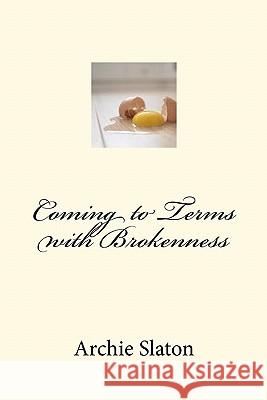 Coming to Terms with Brokenness Archie Slaton 9781452813943