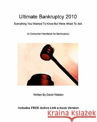 Ultimate Bankruptcy 2010: Everything You Wanted to Know About Bankruptcy But Were Afraid to Ask Dicarlo, Donald 9781452814209 Createspace