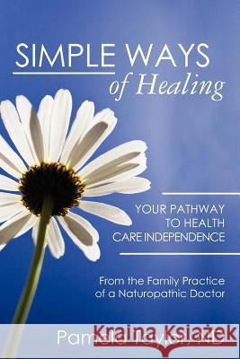 Simple Ways of Healing Pamela Taylor 9781452814377 Booksurge Publishing