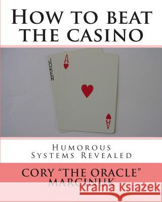 How to beat the casino: Humorous systems revealed Marcinuk, Cory 