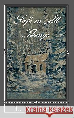 Safe in All Things L. M. Steen 9781452815022 Createspace