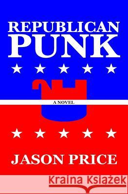 Republican Punk Jason Price 9781452816586 Createspace