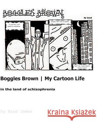 Boggles Brown - My Cartoon Life: In The Land Of Schizophrenia Dale, Mike 9781452816623